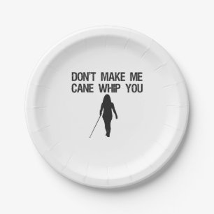 Don't make me Cane Whip you Funny Sarcastic Saying Paper Plates