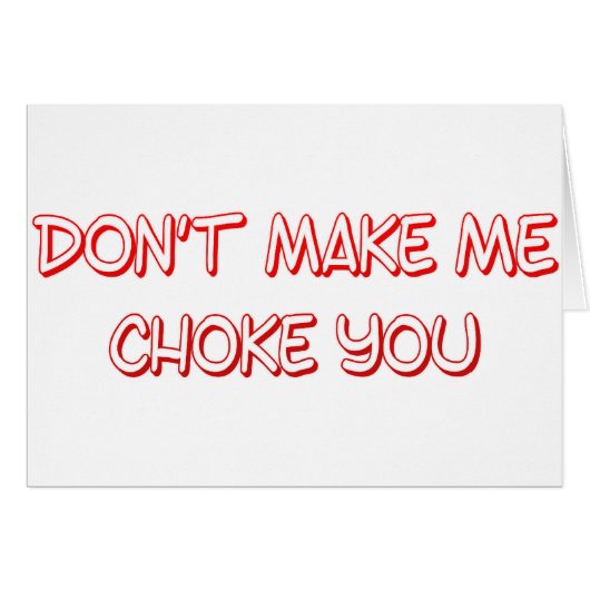 dont make me choke you cards (Front Horizontal)