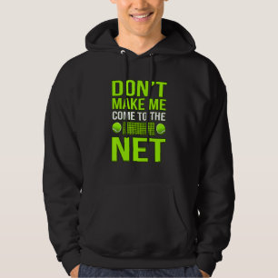 Don't Make Me Come To Net Tennis  Player Coach Gra Hoodie