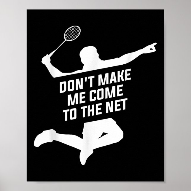 Dont Make Me Come To The Net For A Badminton Playe Poster (Front)