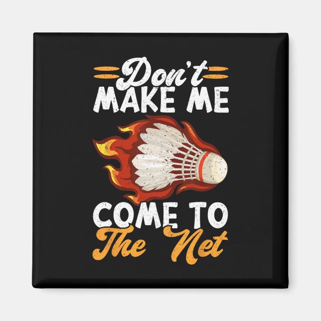 Dont Make Me Come To The Net Funny Badminton 1  Magnet (Front)
