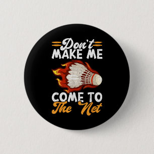 Dont Make Me Come To The Net Funny Badminton  Button