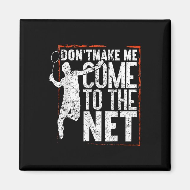 Dont Make Me Come To The Net Funny Badminton  Magnet (Front)