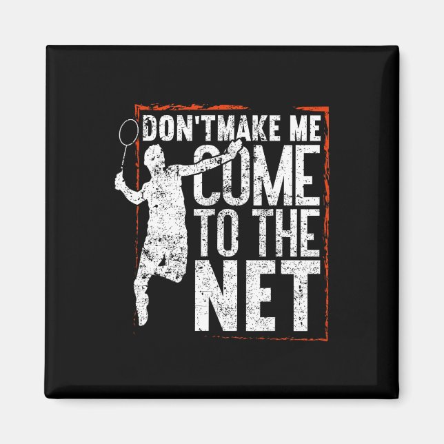 Dont Make Me Come To The Net Funny Badminton  Magnet (Front)