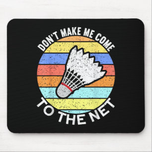 Dont Make Me Come To The Net Funny Badminton Mouse Pad