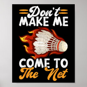 Dont Make Me Come To The Net Funny Badminton Poster