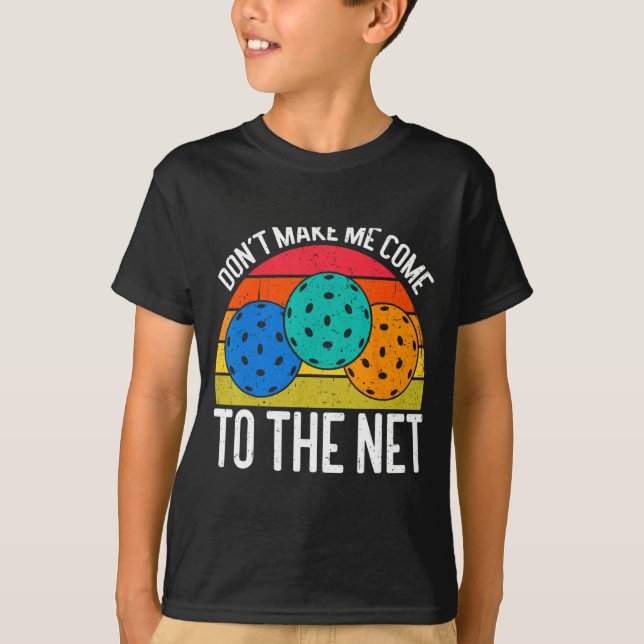 Dont Make Me Come To The Net Funny Ckleball _1  T-Shirt (Front)