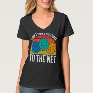 Don't Make Me Come To The Net Funny Pickleball T-Shirt