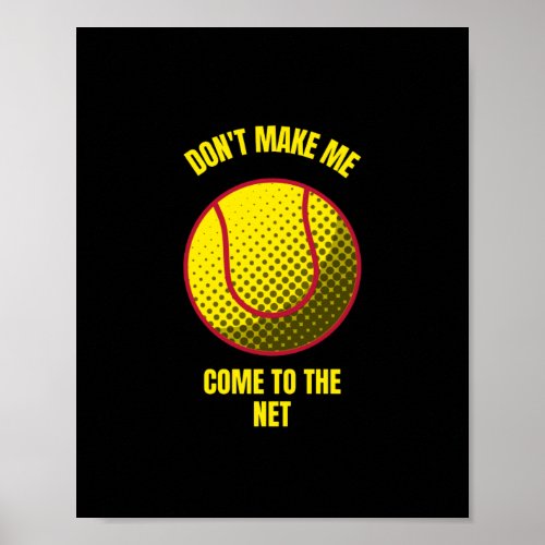 Dont make me come to the net funny tennis ball poster