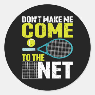 Don't Make Me Come To The Net Funny Tennis Racket Classic Round Sticker