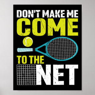 Don't Make Me Come To The Net Funny Tennis Racket  Poster