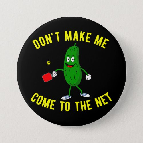 Dont Make Me Come To The Net Pickleball Funny Button