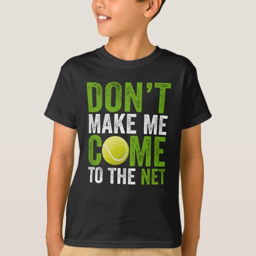 Dont Make Me Come To The Net Tennis Player Coach T_Shirt