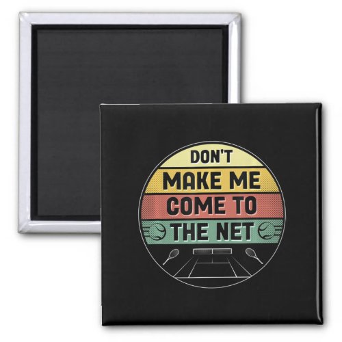 Dont Make Me Come To The Net Tennis player design Magnet