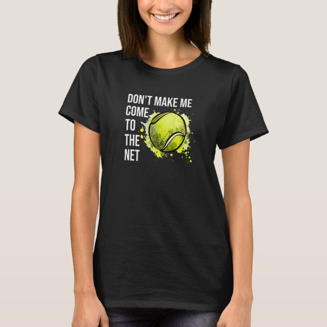 Don't Make Me Come To The Net Tennis Premium T-Shirt (Front)