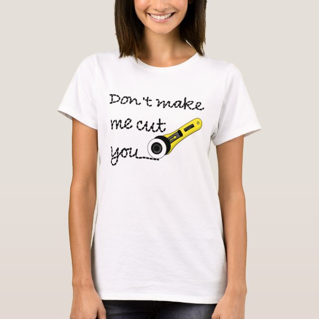 "Don't Make Me Cut You" Craft Shirt (Front)