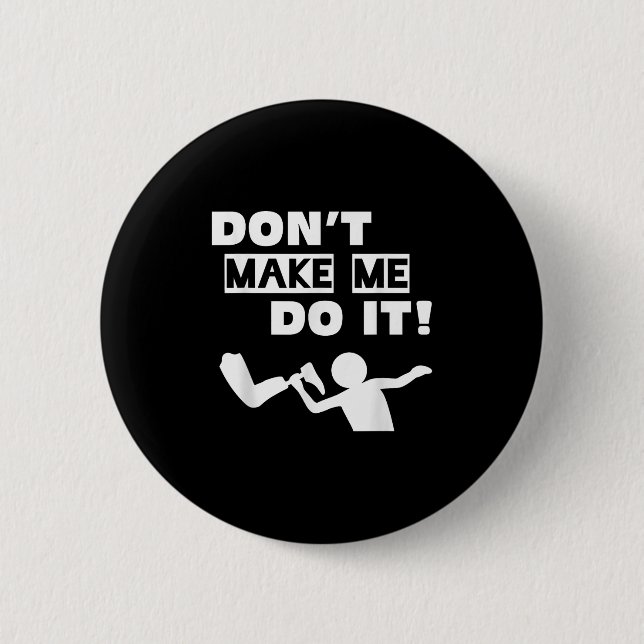 Don't Make Me Do It  Button (Front)