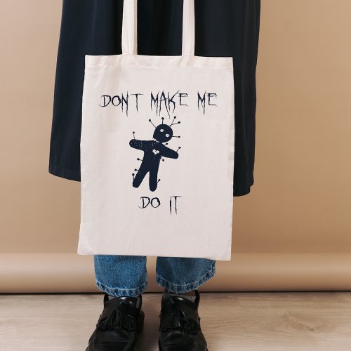 Dont make me do it _ Funny Voodoo Doll Tote Bag