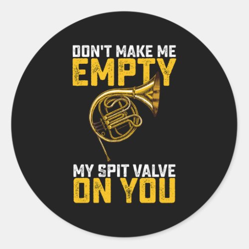 Dont Make Me Empty My Spit Valve On You French Ho Classic Round Sticker