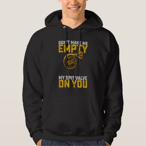 Dont Make Me Empty My Spit Valve On You French Ho Hoodie