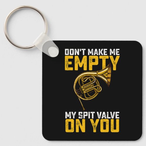 Dont Make Me Empty My Spit Valve On You French Ho Keychain