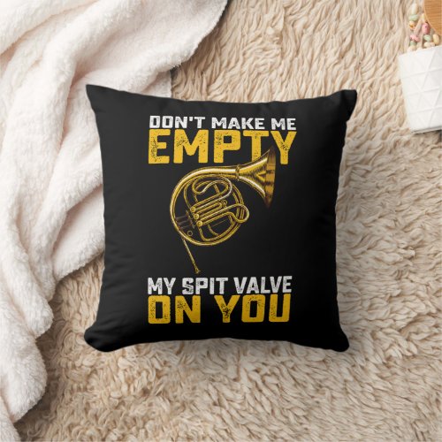 Dont Make Me Empty My Spit Valve On You French Ho Throw Pillow