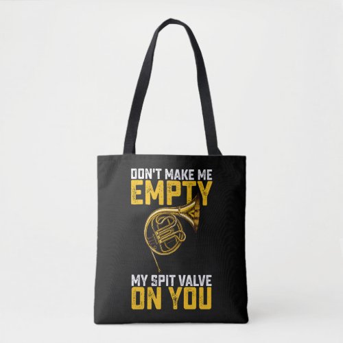 Dont Make Me Empty My Spit Valve On You French Ho Tote Bag