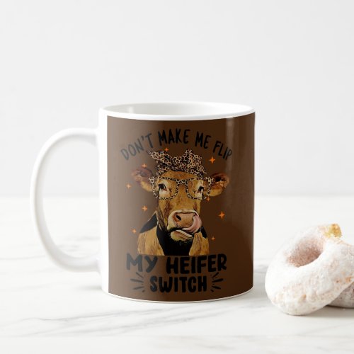 Dont Make Me Flip My Heifer Switch Funny Cow Coffee Mug