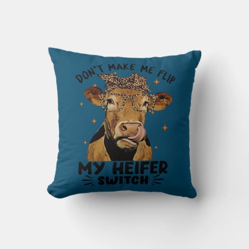 Dont Make Me Flip My Heifer Switch Funny Cow Throw Pillow