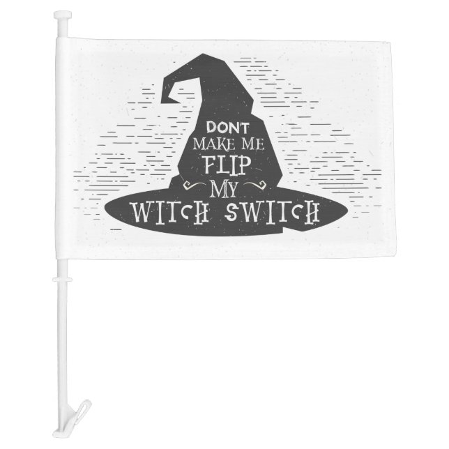 Don't Make Me Flip My Witch Switch Car Flag (Front)
