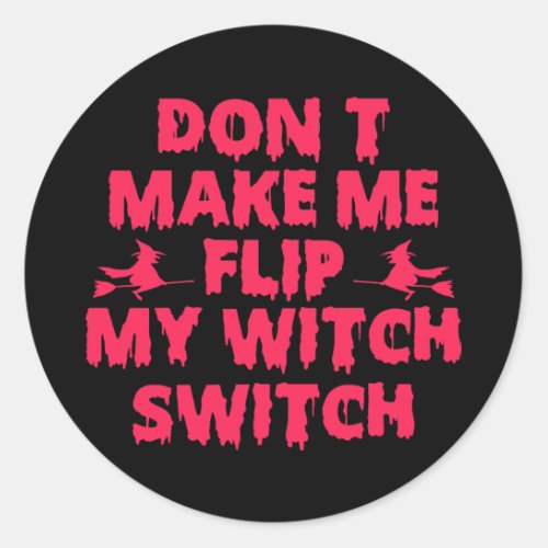 Dont Make Me Flip My Witch Switch Classic Round Sticker