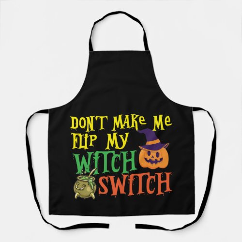 Dont Make Me Flip My Witch Switch Funny Halloween Apron