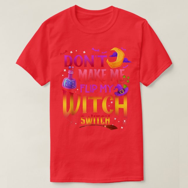 Don't Make Me Flip My Witch Switch Funny Halloween T-Shirt (Design Front)