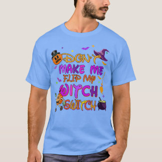 Don't Make Me Flip My Witch Switch Funny Halloween T-Shirt