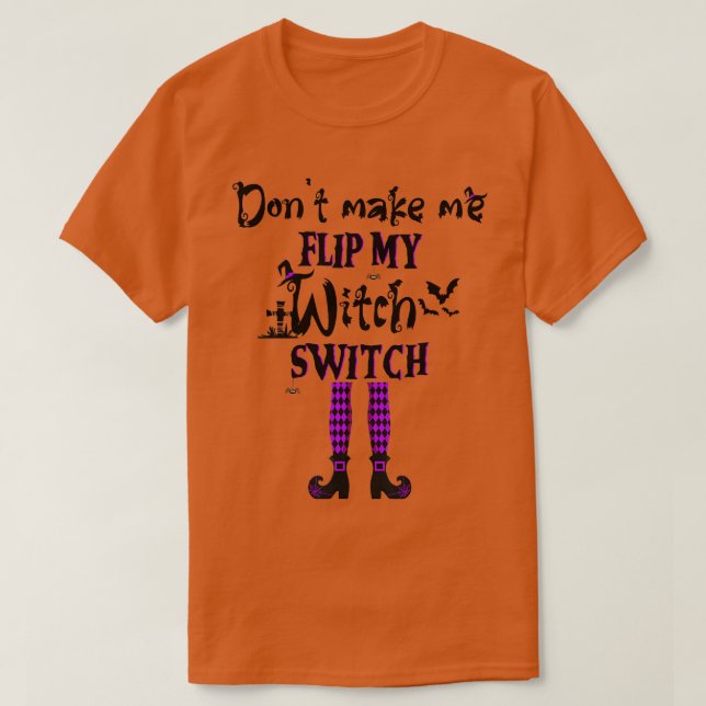 Dont Make Me Flip My Witch Switch Funny Halloween  T-Shirt (Design Front)