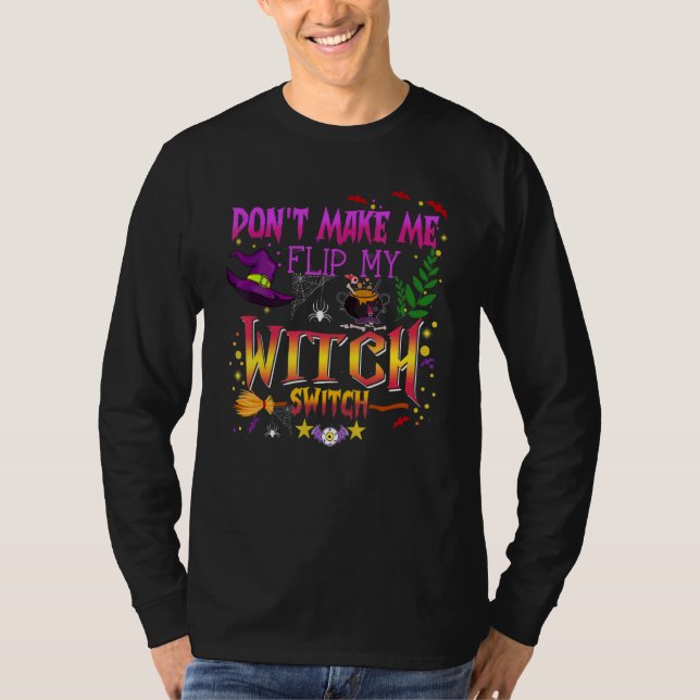 Don't Make Me Flip My Witch Switch Halloween_14 T-Shirt (Front)