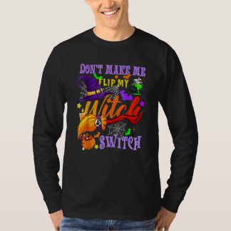 Don't Make Me Flip My Witch Switch Halloween_18 T-Shirt