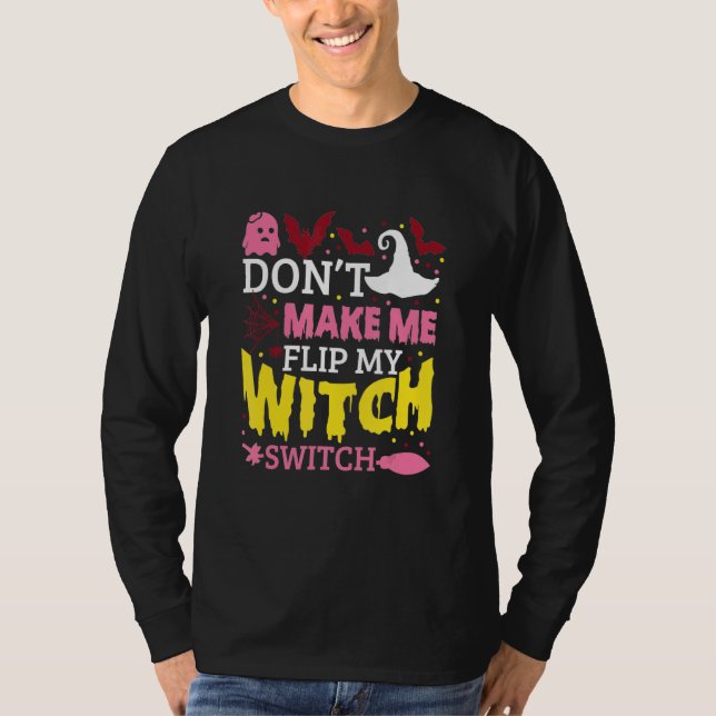 Don't Make Me Flip My Witch Switch Halloween_8 T-Shirt (Front)