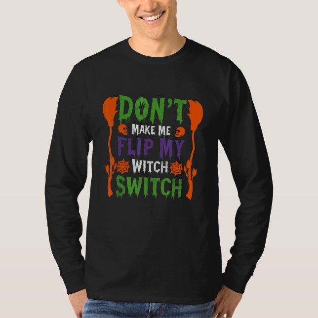 Don't Make Me Flip My Witch Switch Halloween_9 T-Shirt (Front)