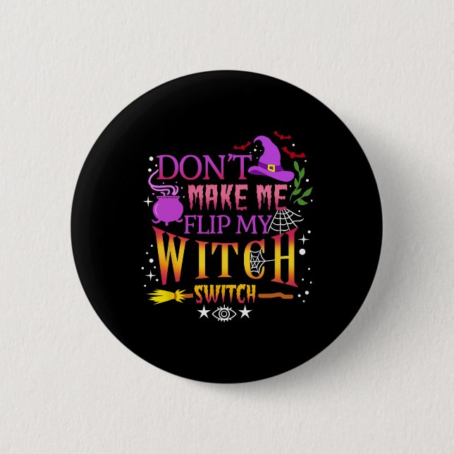 Don't Make Me Flip My Witch Switch Halloween  Button (Front)