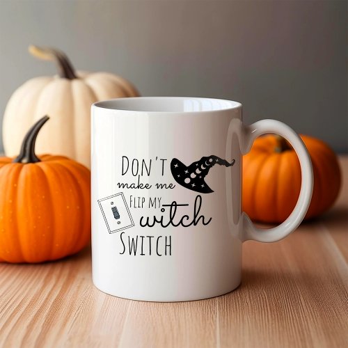 Dont Make Me Flip My Witch Switch Halloween  Coffee Mug