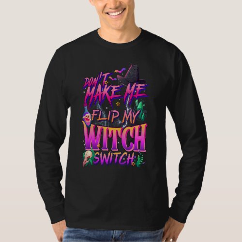 Dont Make Me Flip My Witch Switch Halloween Funny T_Shirt
