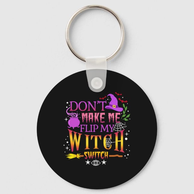 Don't Make Me Flip My Witch Switch Halloween  Keychain (Front)