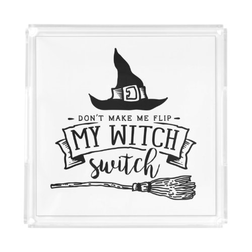 Dont Make Me Flip My Witch Switch Halloween Party Acrylic Tray