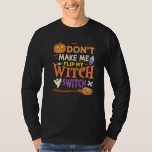 Don't Make Me Flip My Witch Switch Halloween Premi T-Shirt