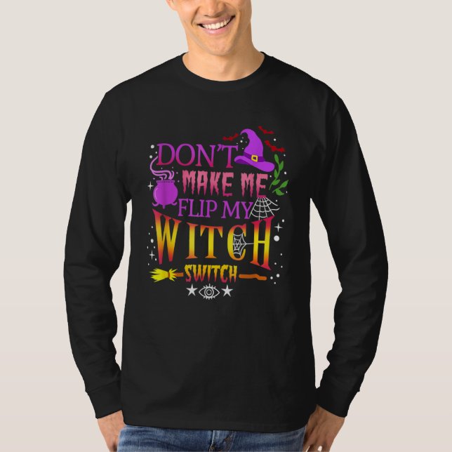Don't Make Me Flip My Witch Switch Halloween T-Shirt (Front)