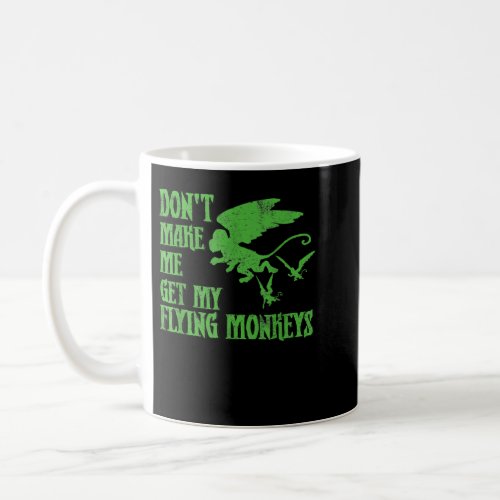 Dont Make Me Get Flying Monkeys  Wizard of Oz Wit Coffee Mug