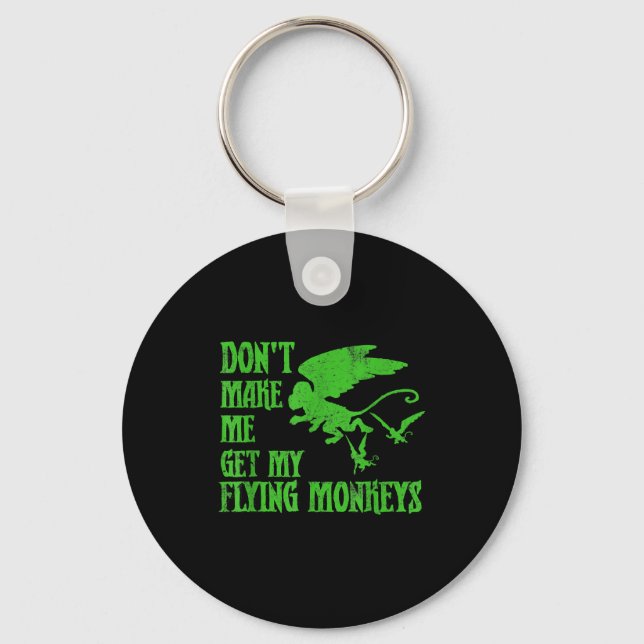 Dont Make Me Get Flying Monkeys Wizard Of Oz Wit  Keychain (Front)