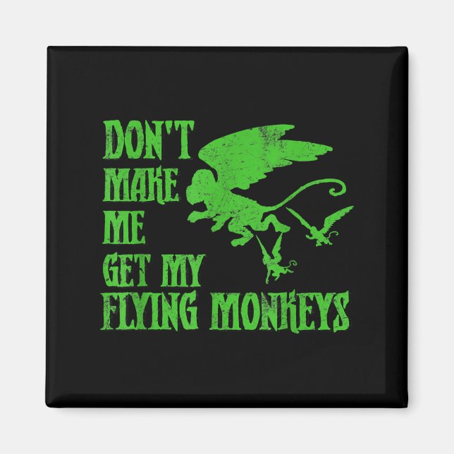 Dont Make Me Get Flying Monkeys Wizard Of Oz Wit  Magnet (Front)