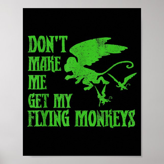 Dont Make Me Get Flying Monkeys Wizard Of Oz Wit  Poster (Front)